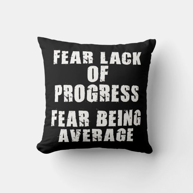 Fear Lack of Progress, Fear Average - Motivational Throw Pillow (Front)