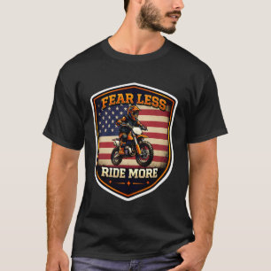 Fear Less Ride More American Dirt Bike Rider Motoc T-Shirt