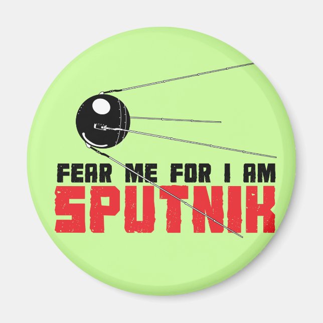 Fear Me For I am Sputnik Magnet (Front)