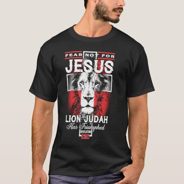 Fear Not For Jesus The Lion Of Judah Has Triumphed T-Shirt (Front)