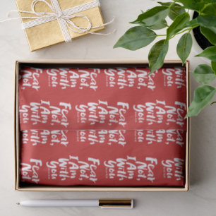 FEAR NOT, I AM with you Christian - Isaiah 41:10 Tissue Paper