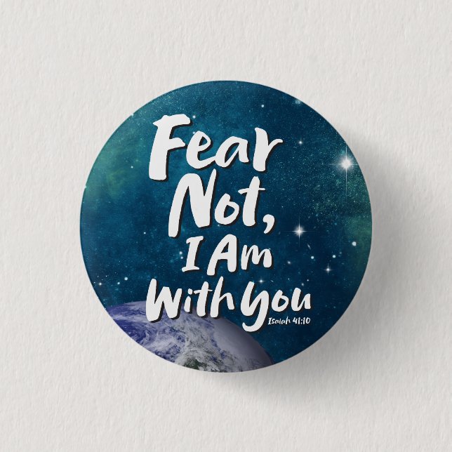 FEAR NOT I AM with you - Earth Christian Religious 1 Inch Round Button (Front)