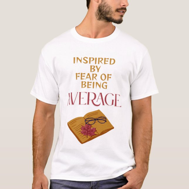 FEAR OF BEING AVERAGE T-Shirt (Front)