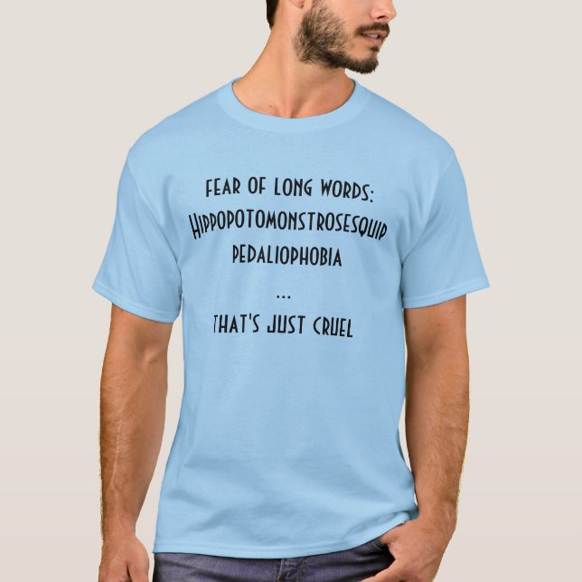 fear of long words:   Hippopotomonstrosesquippe... T-Shirt (Front)