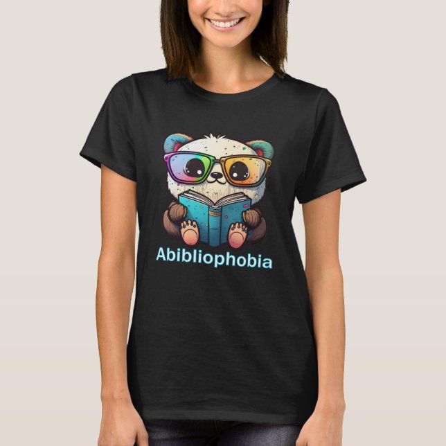 Fear of Running Out of Books to Read Abibliophobia T-Shirt (Front)