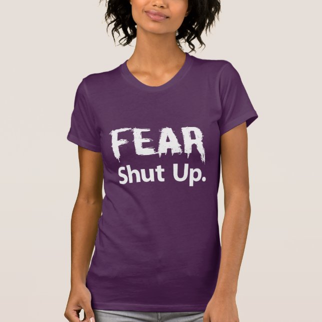 Fear Shut Up T-Shirt (Front)