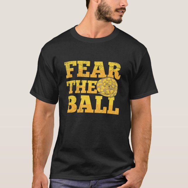 Fear the ball for a Ball python breeder T-Shirt (Front)