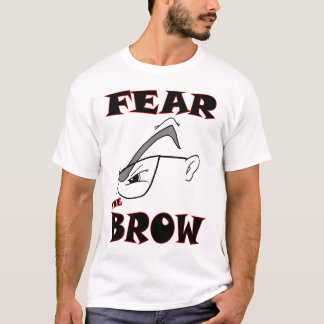 FEAR THE BROW T-Shirt
