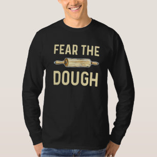 Fear The Dough Quote For A Cupcake Baker T-Shirt