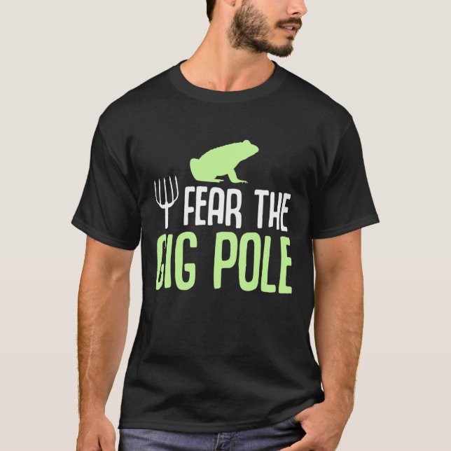Fear The Gig Pole Frog Catching Frog Hunting T-Shirt (Front)