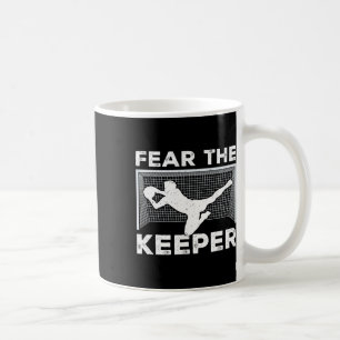 Fear The Keeper Funny Soccer Goalkeeper Goalie Men Coffee Mug