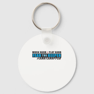 Fear The Keeper. Shotstopper - Work Hard, Play So  Keychain