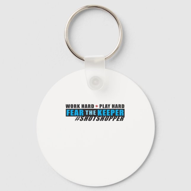 Fear The Keeper. Shotstopper - Work Hard, Play So  Keychain (Front)