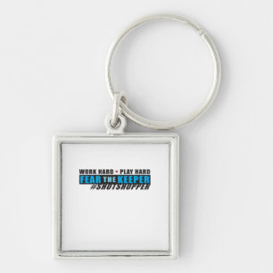 Fear The Keeper. Shotstopper - Work Hard, Play So  Keychain