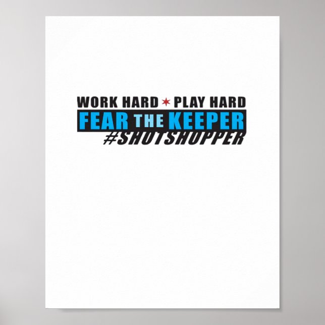 Fear The Keeper. Shotstopper - Work Hard, Play So  Poster (Front)
