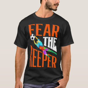 Fear The Keeper, Soccer dribbling ball T-Shirt