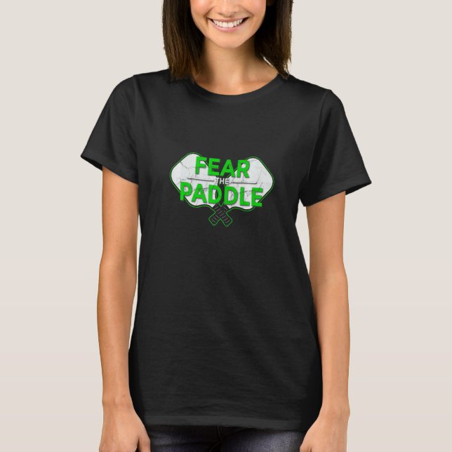 Fear The Paddle Pickleball Ace Paddle Dink Pickle T-Shirt (Front)