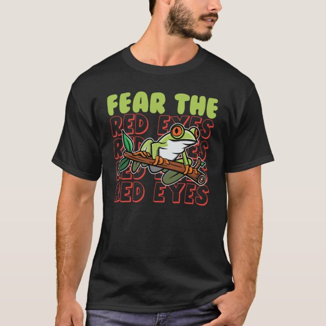 Fear The Red Eyes Red Eyed Tree Frog Agalychnis Ca T-Shirt (Front)
