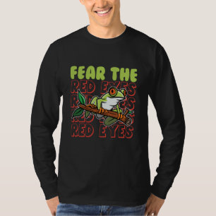 Fear The Red Eyes Red Eyed Tree Frog Agalychnis Ca T-Shirt