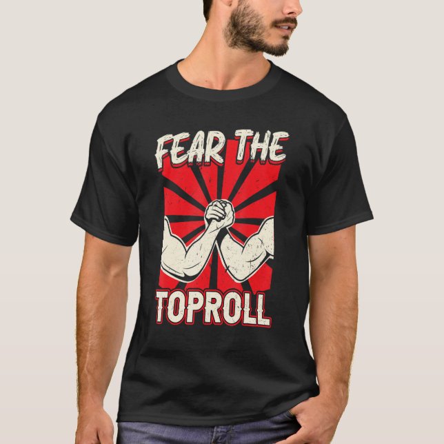 Fear The Toproll   Arm Wrestling T-Shirt (Front)