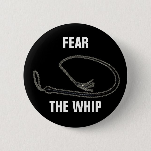 FEAR THE WHIP 2 INCH ROUND BUTTON (Front)