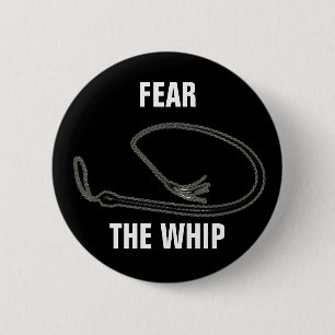 FEAR THE WHIP 2 INCH ROUND BUTTON