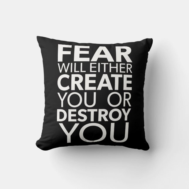 Fear Will Create Or Destroy You - Inspirational Throw Pillow (Front)