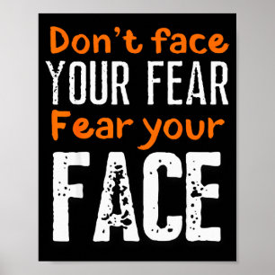 Fear Your Face Absurd And Funny Quote Poster