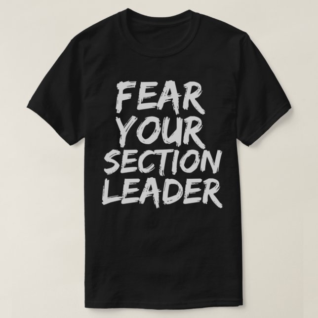 Fear Your Section Leader Marching Band March Music T-Shirt (Design Front)