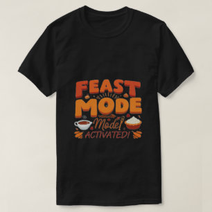 Feast Mode: Activated! - Funny Thanksgiving Gift ! T-Shirt