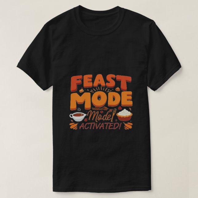 Feast Mode: Activated! - Funny Thanksgiving Gift ! T-Shirt (Design Front)