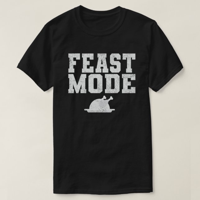 Feast Mode Funny Happy Thanksgiving Gift Idea T-Shirt (Design Front)