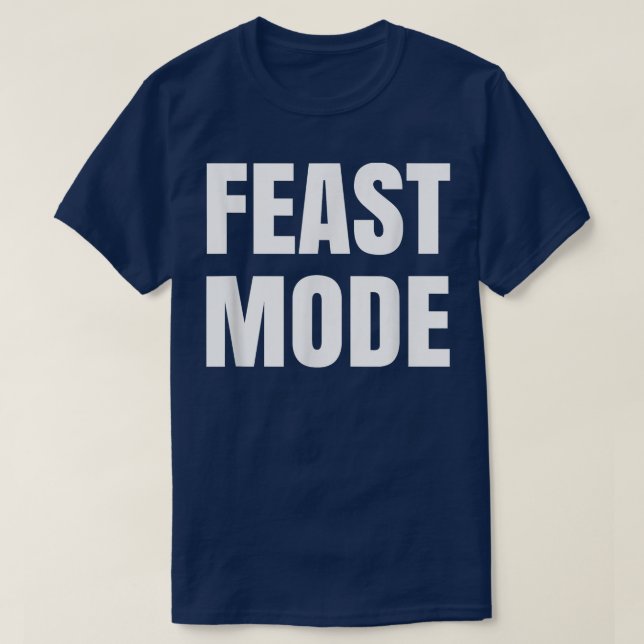 Feast Mode  Funny Thanksgiving Gift  T-Shirt (Design Front)