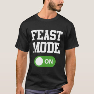 Feast Mode On Great And Simple Thanksgiving T-Shirt