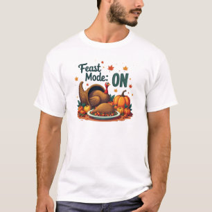 Feast Mode: ON Thanksgiving  T-Shirt