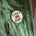 Feast Mode | Thanksgiving 2 Inch Round Button<br><div class="desc">Time to start training for turkey day! Funny and festive button features a Thanksgiving turkey illustration and "FEAST MODE" in black block lettering.</div>