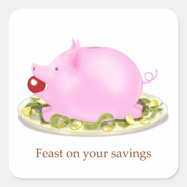 Feast on you savings Piggy Bank on Plate of Money Square Sticker (Front)