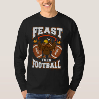 Feast Then Football Thanksgiving T-Shirt