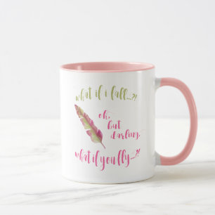Feather - What if I fall?  Inspirational Quote Mug