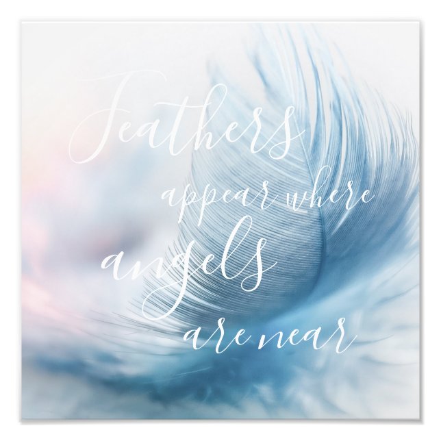 Feathers Appear Where Angels Are Near Quote Photo Print (Front)