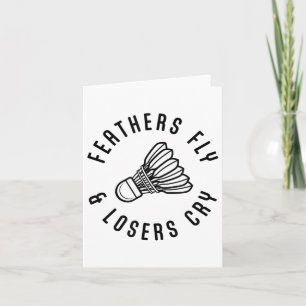 Feathers Fly Losers Cry Shuttle Badminton Player Card
