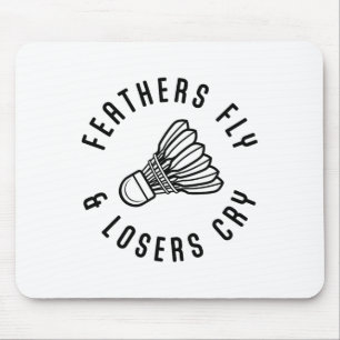 Feathers Fly Losers Cry Shuttle Badminton Player  Mouse Pad
