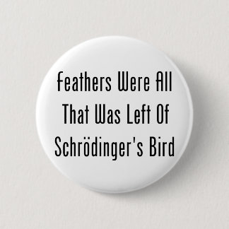 Feathers Were All That Was Left 2 Inch Round Button