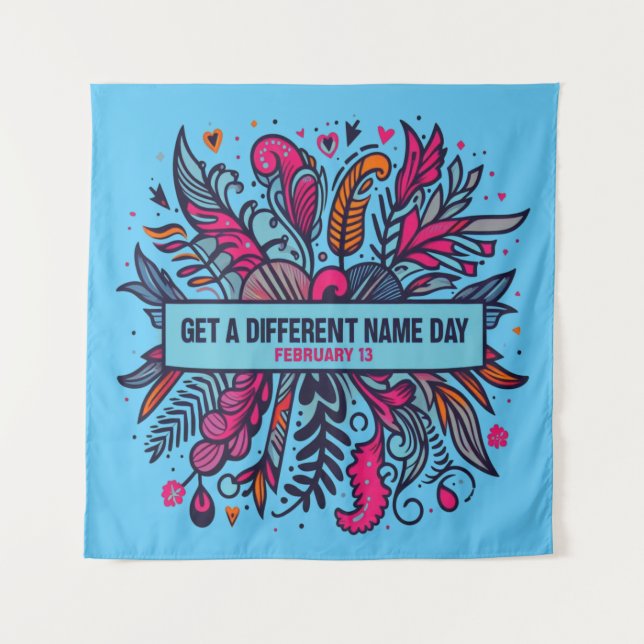 Feb 13 Get A Different Name Day Tapestry (Front)