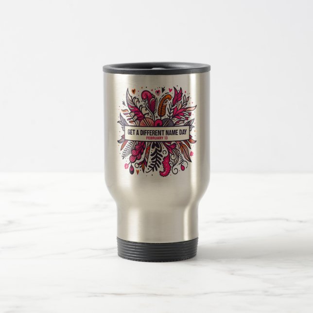 Feb 13 Get A Different Name Day Travel Mug (Center)