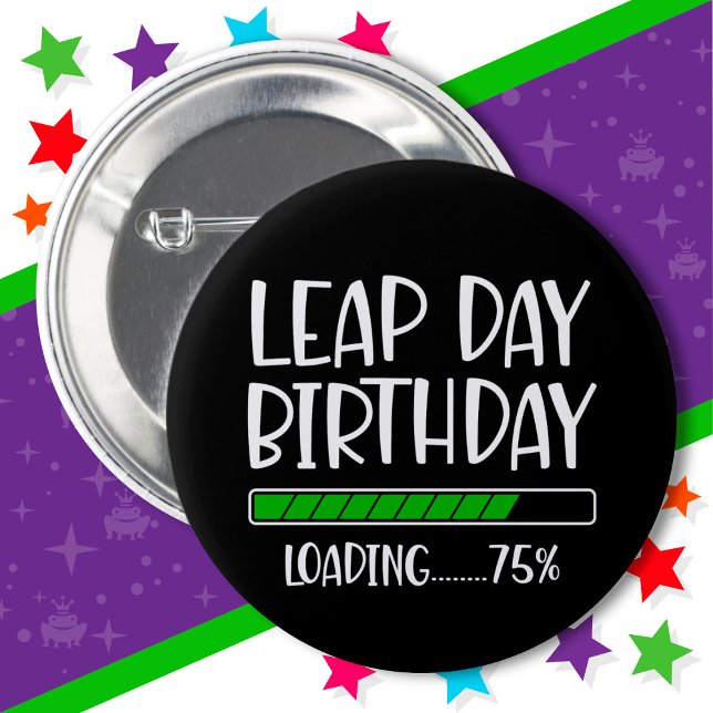 Feb 29th Leap Day Birthday 75% Loading Leap Year 2 Inch Round Button (Creator Uploaded)