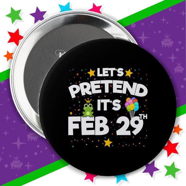 Feb 29th Leap Day Let's Pretend Leap Year Birthday 4 Inch Round Button (Creator Uploaded)