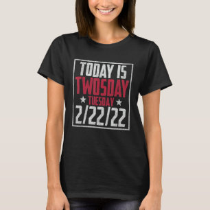 February 2nd 2022 - 2-22-22 Happy Twosday 2022 2s T-Shirt