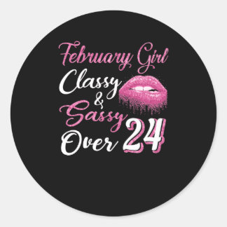 February Girl Classy & Sassy Over 24 Classic Round Sticker