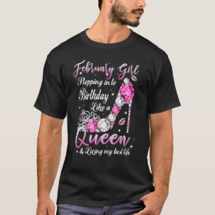 February Girl Stepping Into My Birthday Like A Que T-Shirt